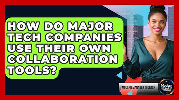 How Do Major Tech Companies Use Their Own Collaboration Tools? - Modern Manager Toolbox