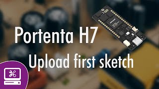Arduino Portenta H7 How to upload your first sketch