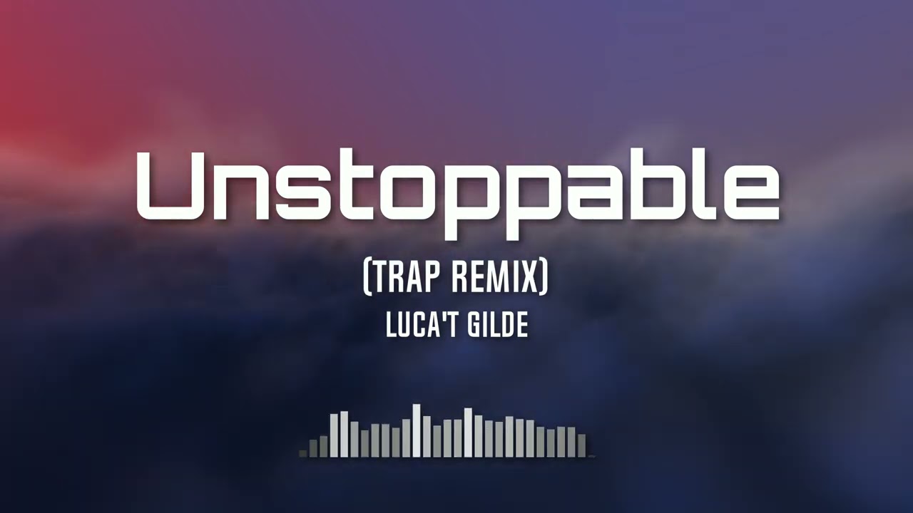 Unstoppable (trap remix)