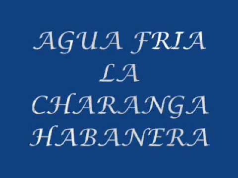 AGUA FRIA LA CHARANGA HABANERA