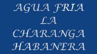 Video thumbnail of "AGUA FRIA LA CHARANGA HABANERA"