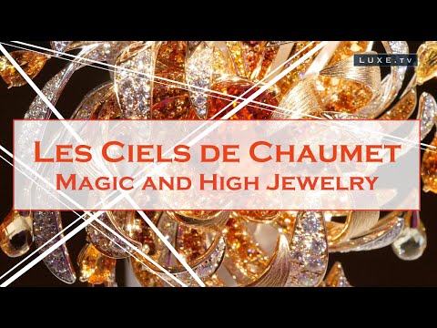 Les Ciels de Chaumet: magic and high jewelry in Paris - LUXE.TV