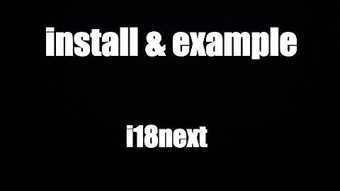 Giới thiệu và ví dụ minh hoạ: i18next