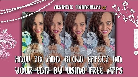 How to add glow effect on your edit by using free apps | Aesthetic editing helps 🦋