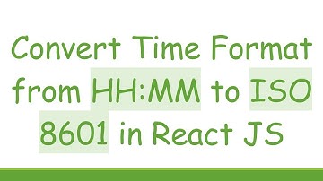 Convert Time Format from HH:MM to ISO 8601 in React JS