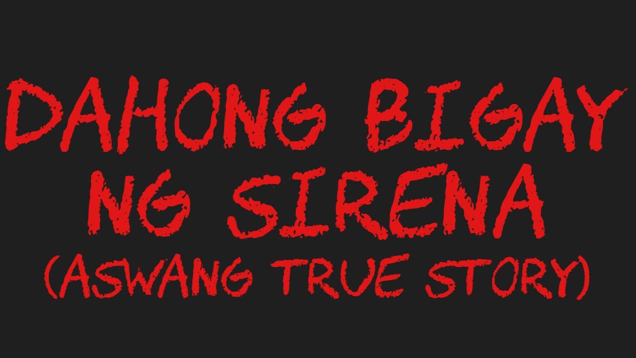 DAHONG BIGAY NG SIRENA (Aswang True Story)