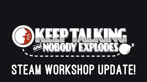 Keep Talking and Nobody Explodes: Steam Workshop Update!