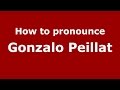 How to pronounce Gonzalo Peillat (Spanish/Argentina) - PronounceNames.com