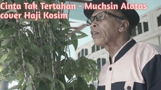 Cinta Tak Tertahan - Muchsin Alatas //lagu cover - Haji Kosim
