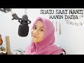 SUATU SAAT NANTI - HANIN DHIYA || COVER BY SYINTA EKA