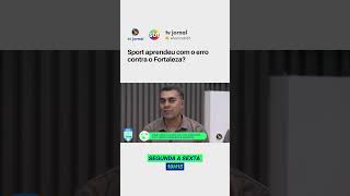 Sport aprendeu com o erro contra o Fortaleza?