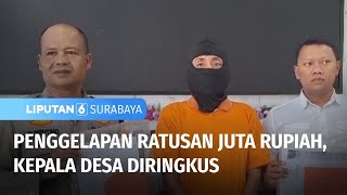 Penggelapan Uang Ratusan Juta Rupia, Kepala Desa Diringkus Polisi | Liputan 6 Surabaya