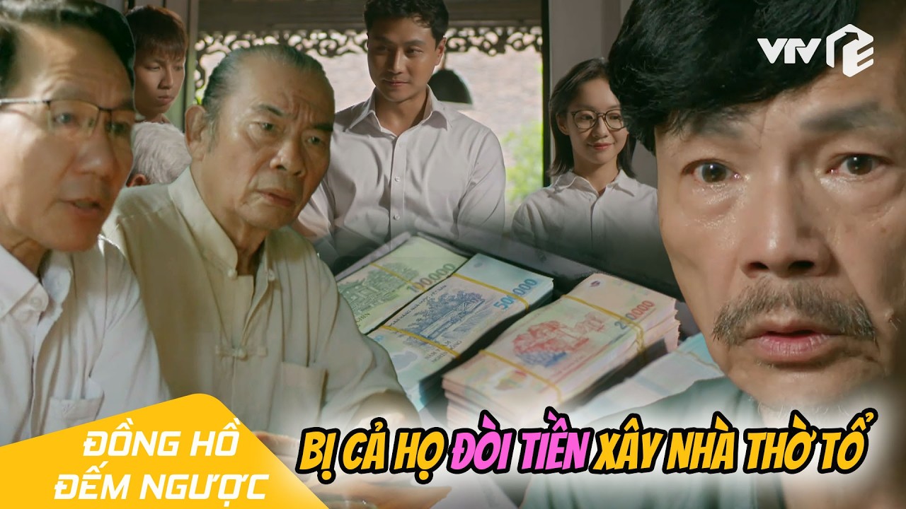 Bị cả họ NÃ TIỀN xây nhà thờ tổ, ông bố tái mặt & cái kết không ngờ | Đồng Hồ Đếm Ngược Tập 9