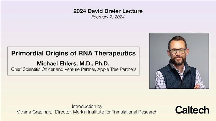 2024 David Dreier Lecture: Primordial Origins of RNA Therapeutics - Michael Ehlers - 2/7/2024