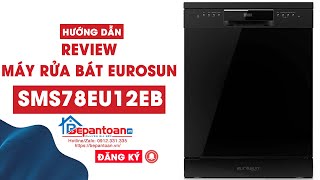 [REVIEW] Máy Rửa Bát Eurosun SMS78EU12EB| Bepantoan.vn