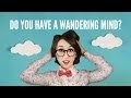 Do You Have A Wandering Mind?