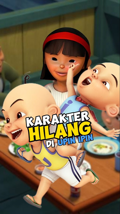 3 KARAKTER KARTUN UPIN IPIN YANG MENGHILANG