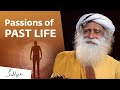 Passions of past life - Sadhguru