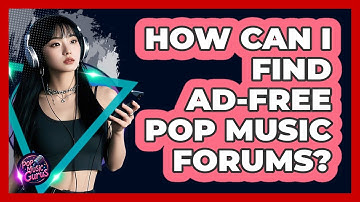 How Can I Find Ad-free Pop Music Forums? - Pop Music Gurus