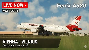 MSFS 2024 Live | Fenix A320 REALISTIC Full Flight | Austrian (OS635) Vienna (LOWW) to Vilnius (EYVI)