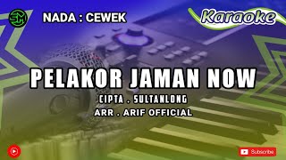 KARAOKE - PELAKOR JAMAN NOW | CIPT. SULTANLONG NADA CEWEK   LIRIK