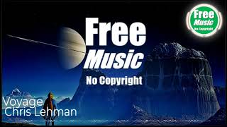 Chris Lehman   Voyage   Free Music   No Copyright