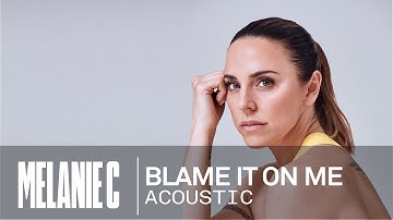 Melanie C - Blame It On Me [Acoustic Version]