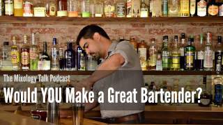 Would You make a Good Bartender? - The Mixology Talk Podcast