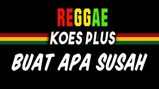 Reggae ska Buat apa susah - Koes Plus | SEMBARANIA