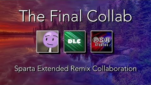 [3 PARTS COLLAB] Sparta Extended Remix Collaboration [My Final Collab]