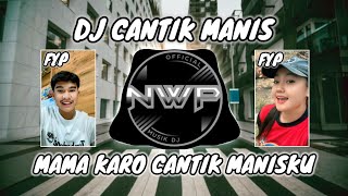 DJ CANTIK MANIS LAGU KARO FULL BASS❗DJ KARO CANTIK MANISKU VIRAL TIKTOK FULL BASS