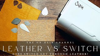 Can Sizzix Switch Cut Leather?
