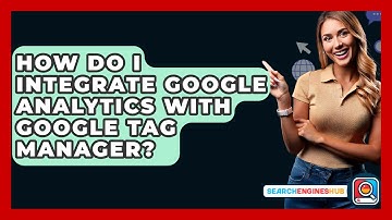 How Do I Integrate Google Analytics With Google Tag Manager? - SearchEnginesHub.com