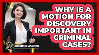 Why Is A Motion For Discovery Important In Criminal Cases? - Criminal Defense Law Uncovered