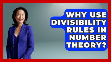 Why Use Divisibility Rules In Number Theory? - The Numbers Channel