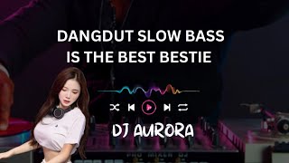 DANGDUT SLOW BASS IS COMFORTABLE, BESTIE