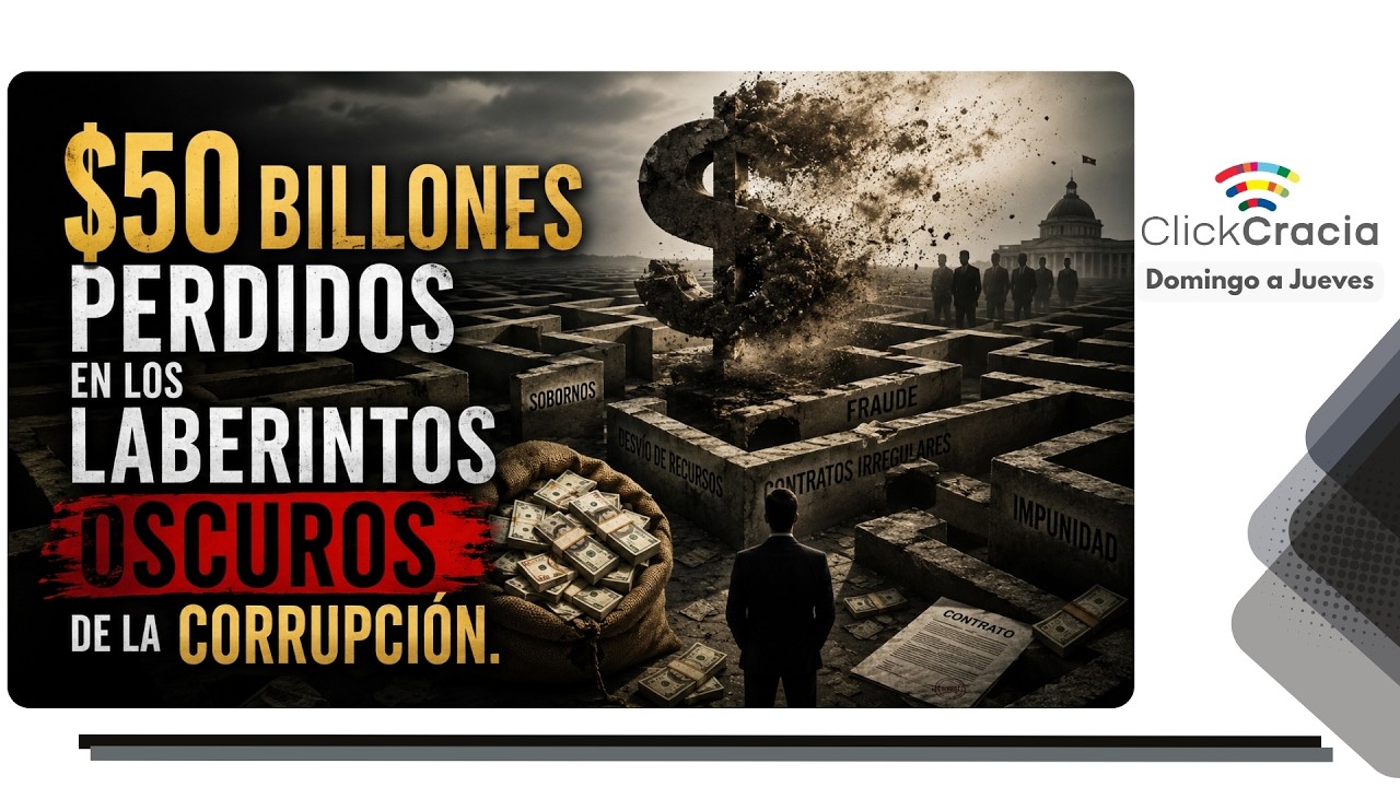 $50 billones perdidos en los laberintos oscuros de la corrupción