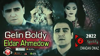 GELİN BOLDY ( Eldar Ahmedow 2022 )  türkmen aýdymlar // Official Music