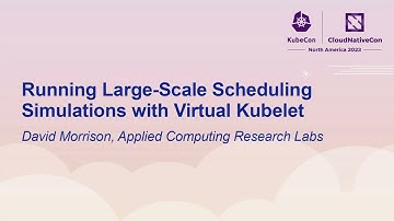 Running Large-Scale Scheduling Simulations with Virtual Kubelet - David Morrison