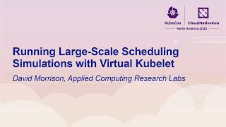 Running Large-Scale Scheduling Simulations with Virtual Kubelet - David Morrison