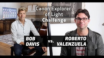 Canon Explorer of Light Challenge: Bob Davis vs. Roberto Valenzuela