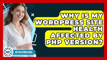 Why Is My WordPress Site Health Affected By PHP Version? - WP Solutions Guru