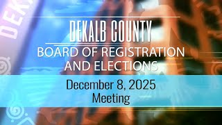 DeKalb County Board of Registration and Elections (BRE) Meeting - December 8, 2025