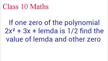 If one zero of the polynomial 2x²+3x+lemda is 1/2 , find the value of lemda and other zero ?