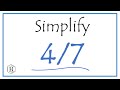 How to Simplify the Fraction 4/7