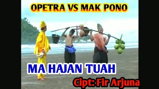 Opetra vs Mak pono// Mahajan Tuah Cipt : Fir Arjuna