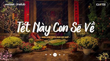 Nhạc Tết Chill 2026 - Tết Này Con Sẽ Về - Nhạc Xuân Chill Nghe Là Muốn Về Nhà Ăn Tết CaoTri Mix