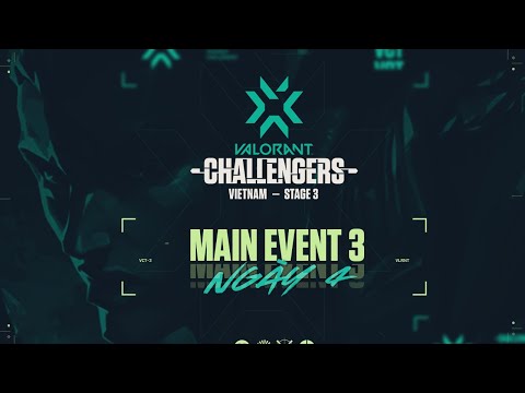 VCT CHALLENGERS VIETNAM STAGE 3 - WEEK 3 MAIN EVENT - DAY 4