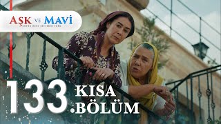 133. Bölüm | Aşk ve Mavi Kısa Bölümler