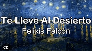 Video thumbnail of "Te Lleve Al Desierto - Felixis Falcón  (letra/lyrics)"